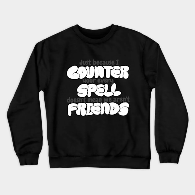 Counter Spell Friends | MTG Counterspell T Shirt Crewneck Sweatshirt by ChristophZombie